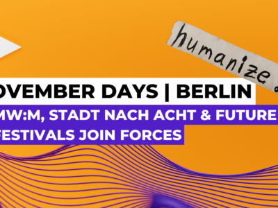 November Days | Berlin: Most Wanted: Music, Stadt Nach Acht and Future of Festivals join forces